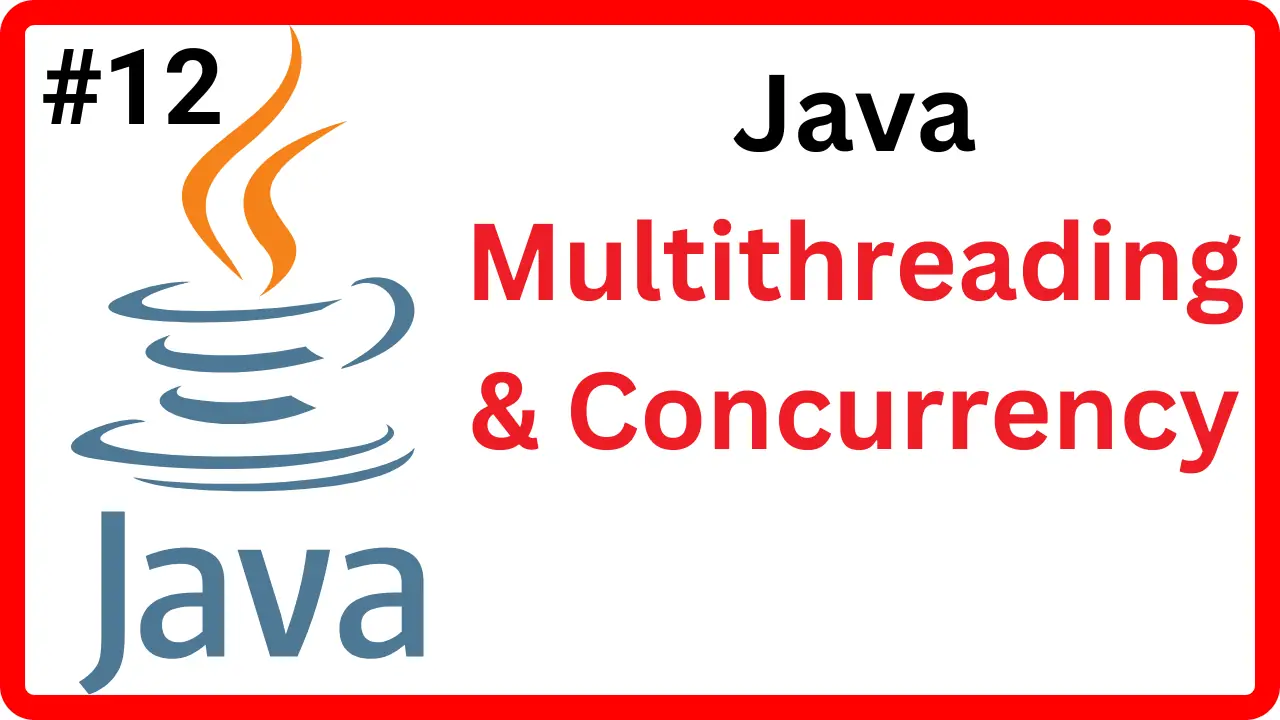 12.1 Multithreading & Concurrency